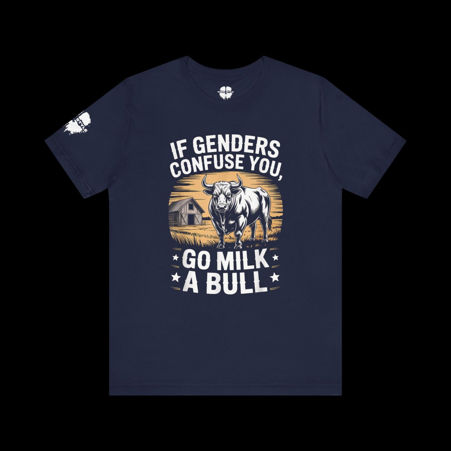 If Genders Confuse You, Go Milk a Bull Tee