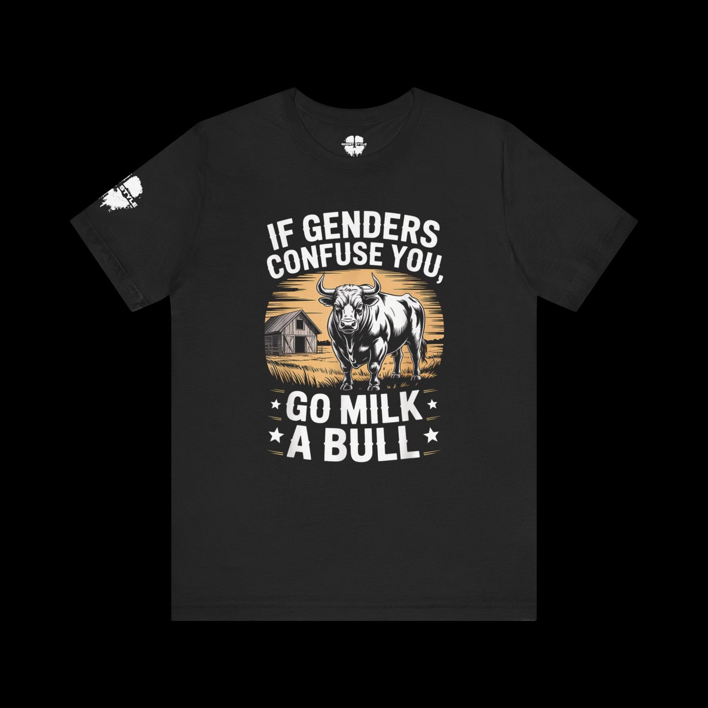 If Genders Confuse You, Go Milk a Bull Tee