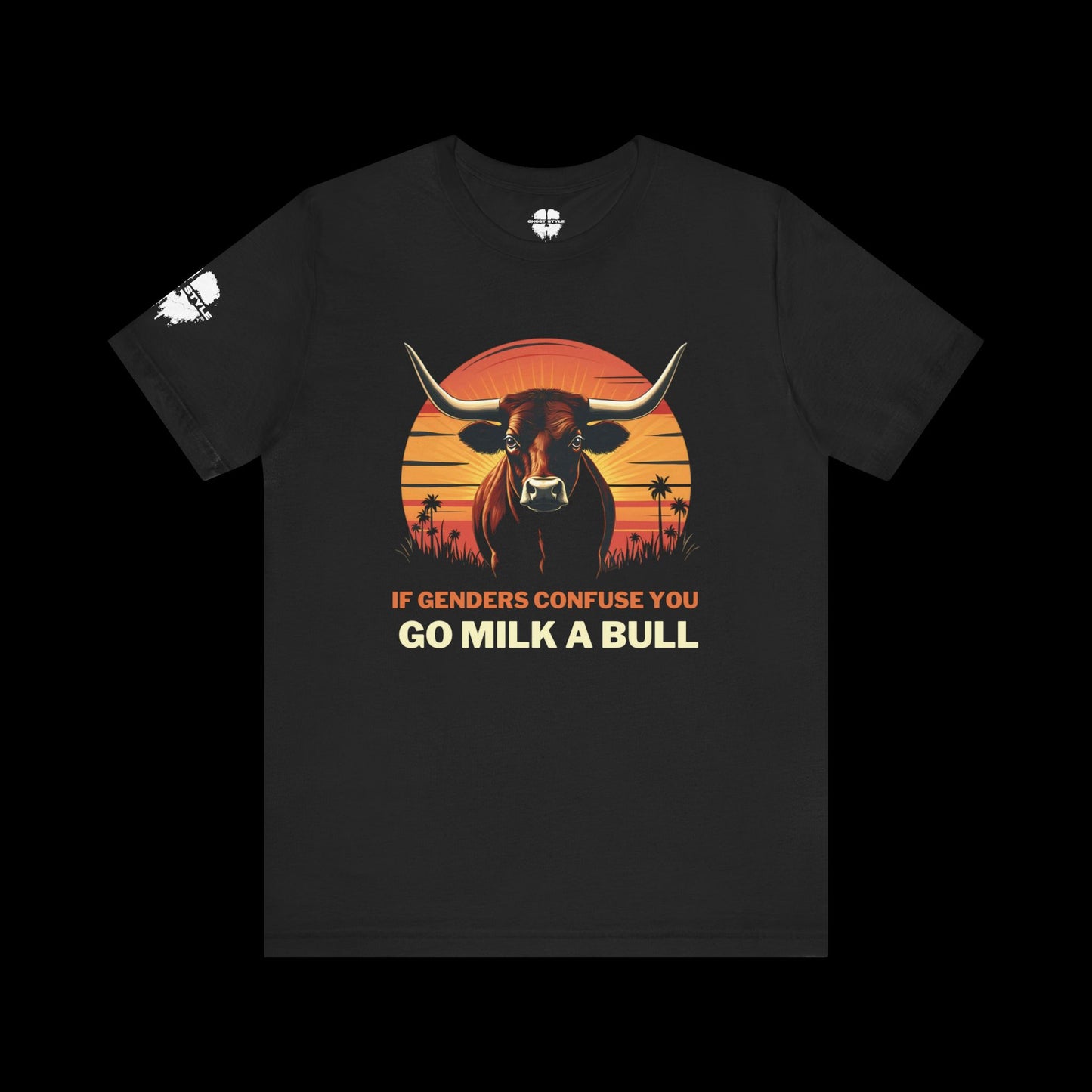 If Genders Confuse You, Go Milk a Bull Tee