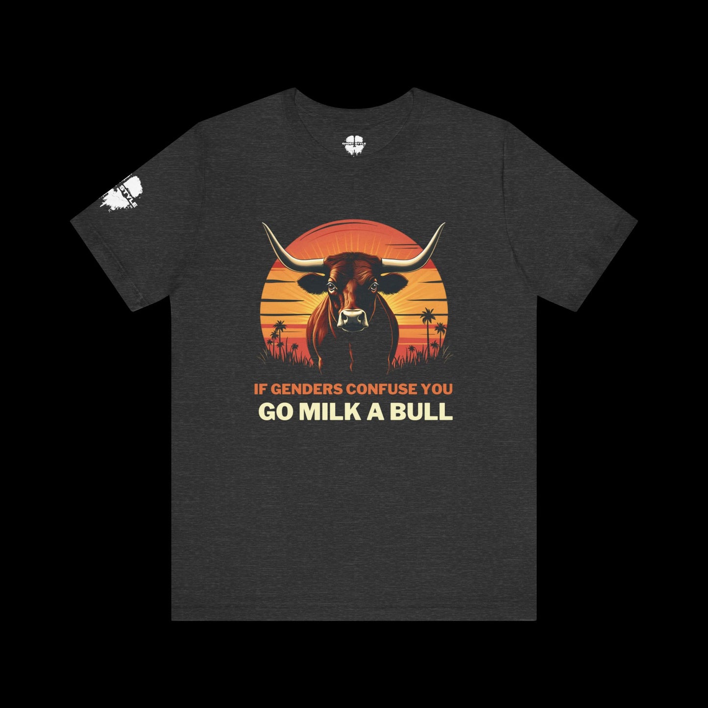 If Genders Confuse You, Go Milk a Bull Tee