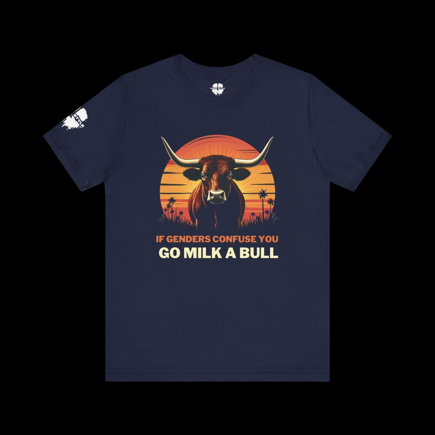 If Genders Confuse You, Go Milk a Bull Tee