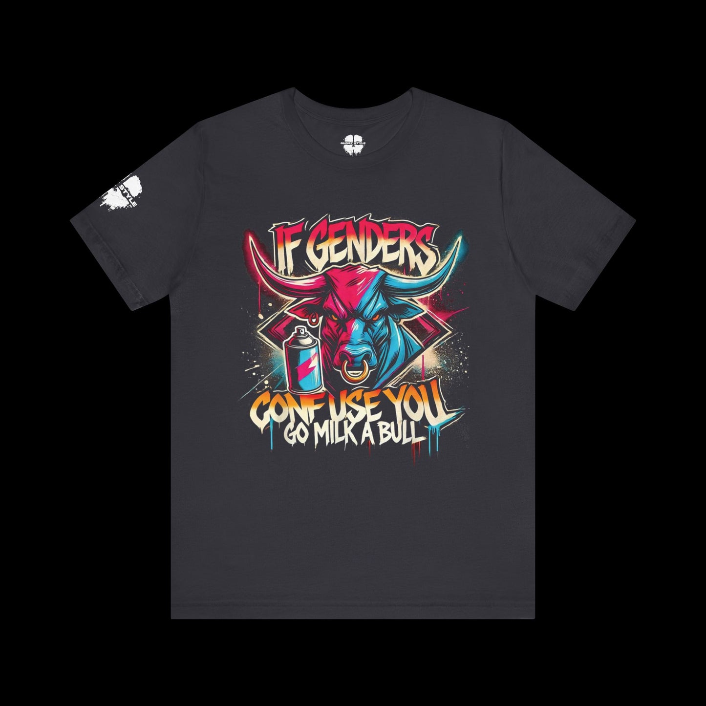 If Genders Confuse You, Go Milk a Bull Tee