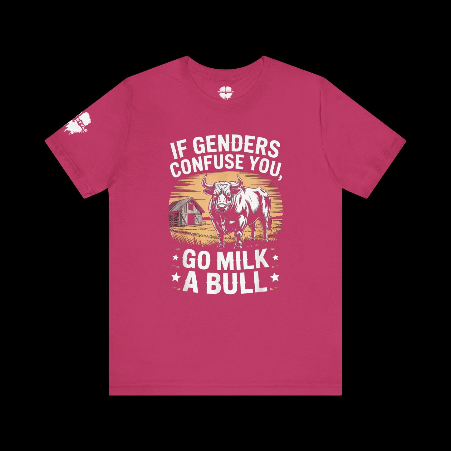 If Genders Confuse You, Go Milk a Bull Tee