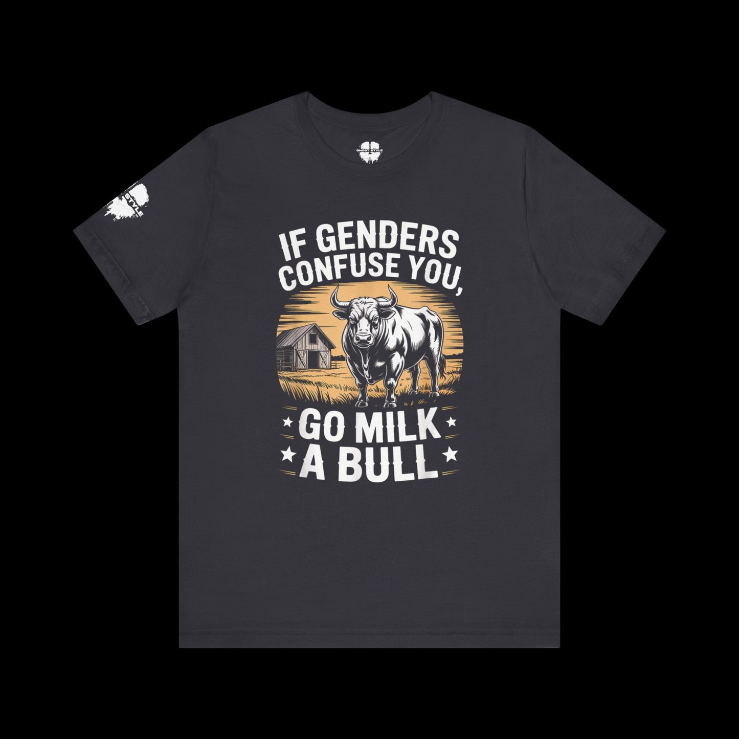 If Genders Confuse You, Go Milk a Bull Tee