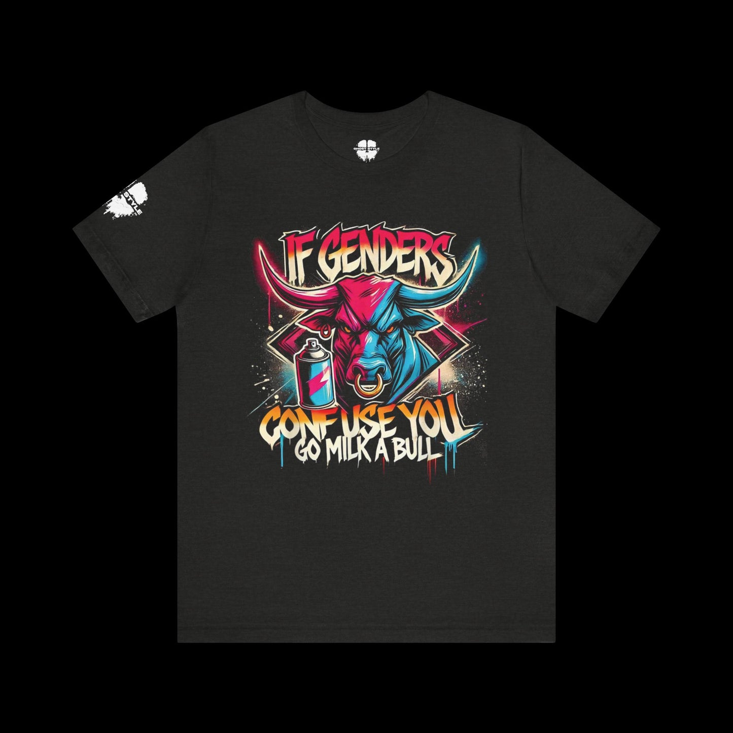 If Genders Confuse You, Go Milk a Bull Tee
