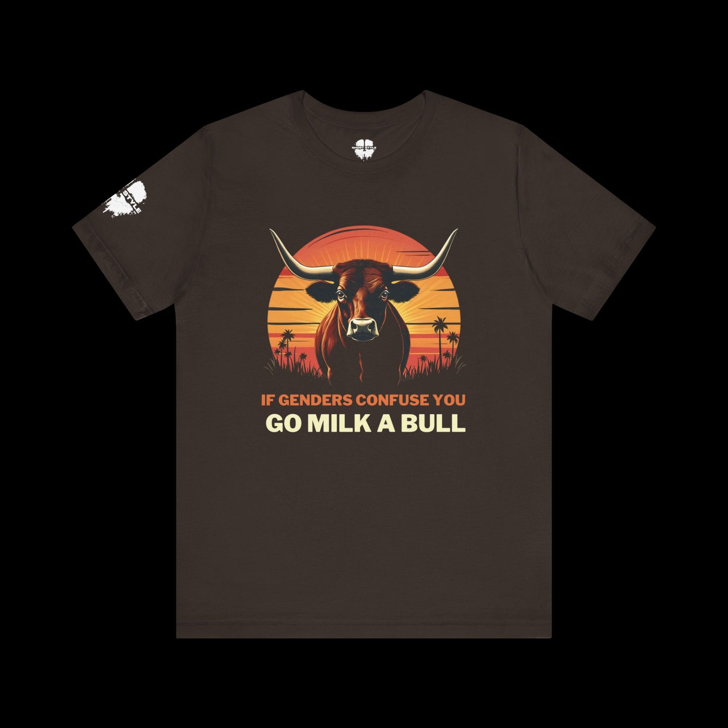 If Genders Confuse You, Go Milk a Bull Tee