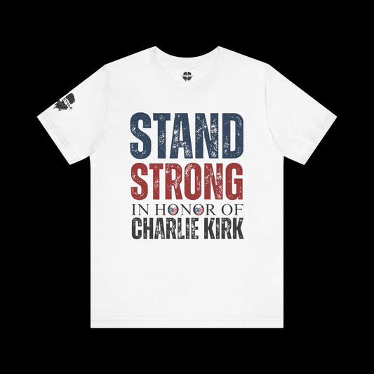 Stand Strong In Honor Of Charlie Kirk Tee