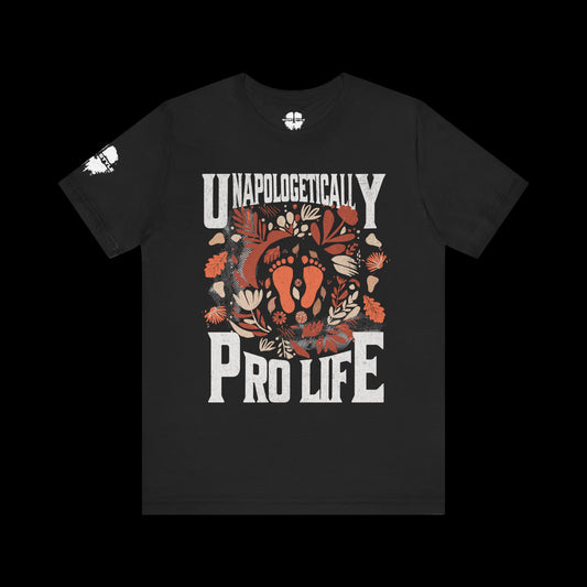 Unapologetically Pro Life Tee
