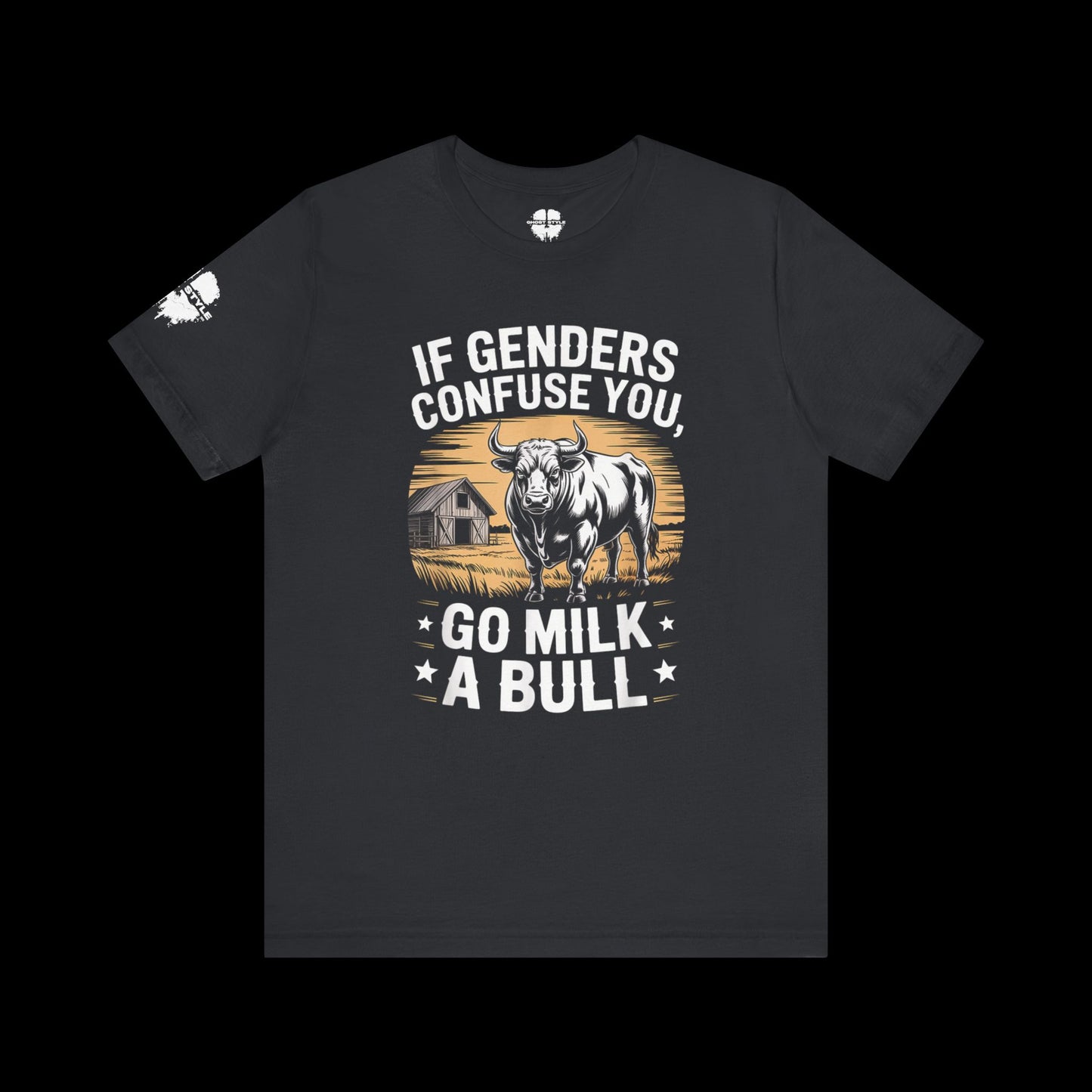 If Genders Confuse You, Go Milk a Bull Tee