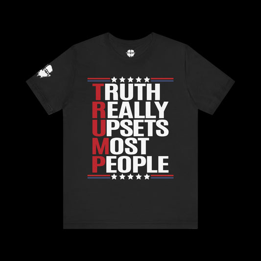 Truth Really Upsets Most People Tee