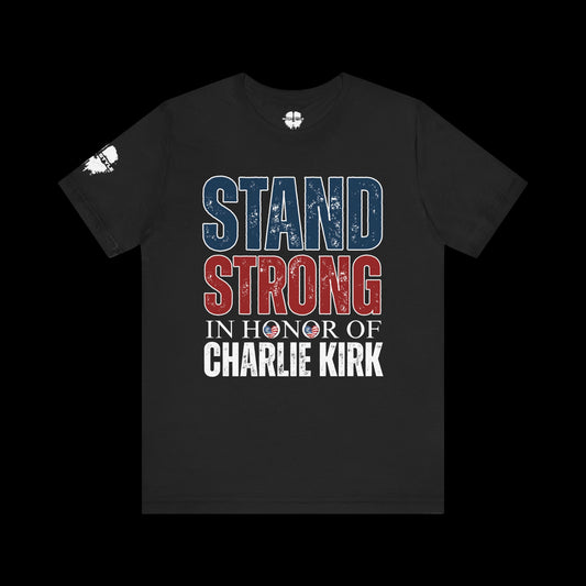 Stand Strong In Honor Of Charlie Kirk Tee