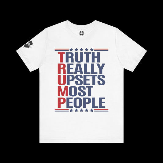 Truth Really Upsets Most People Tee