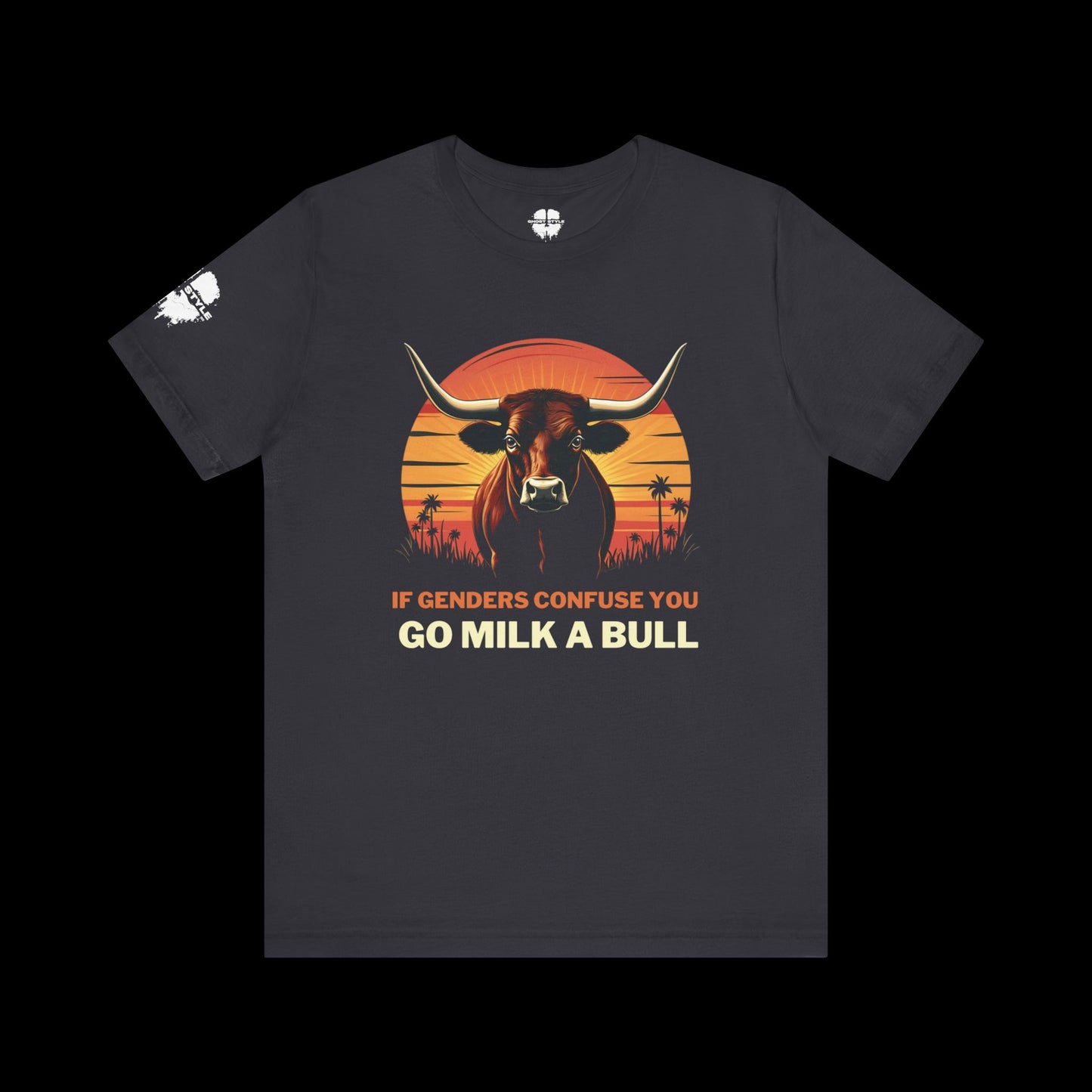 If Genders Confuse You, Go Milk a Bull Tee