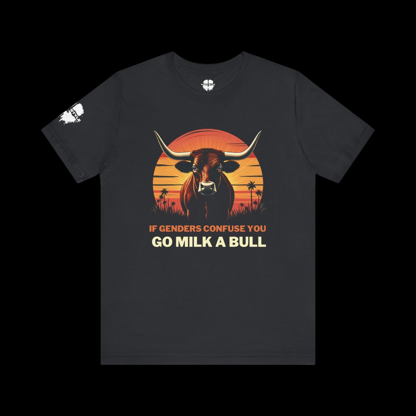If Genders Confuse You, Go Milk a Bull Tee