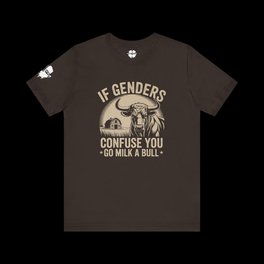 If Genders Confuse You, Milk a Bull Tee