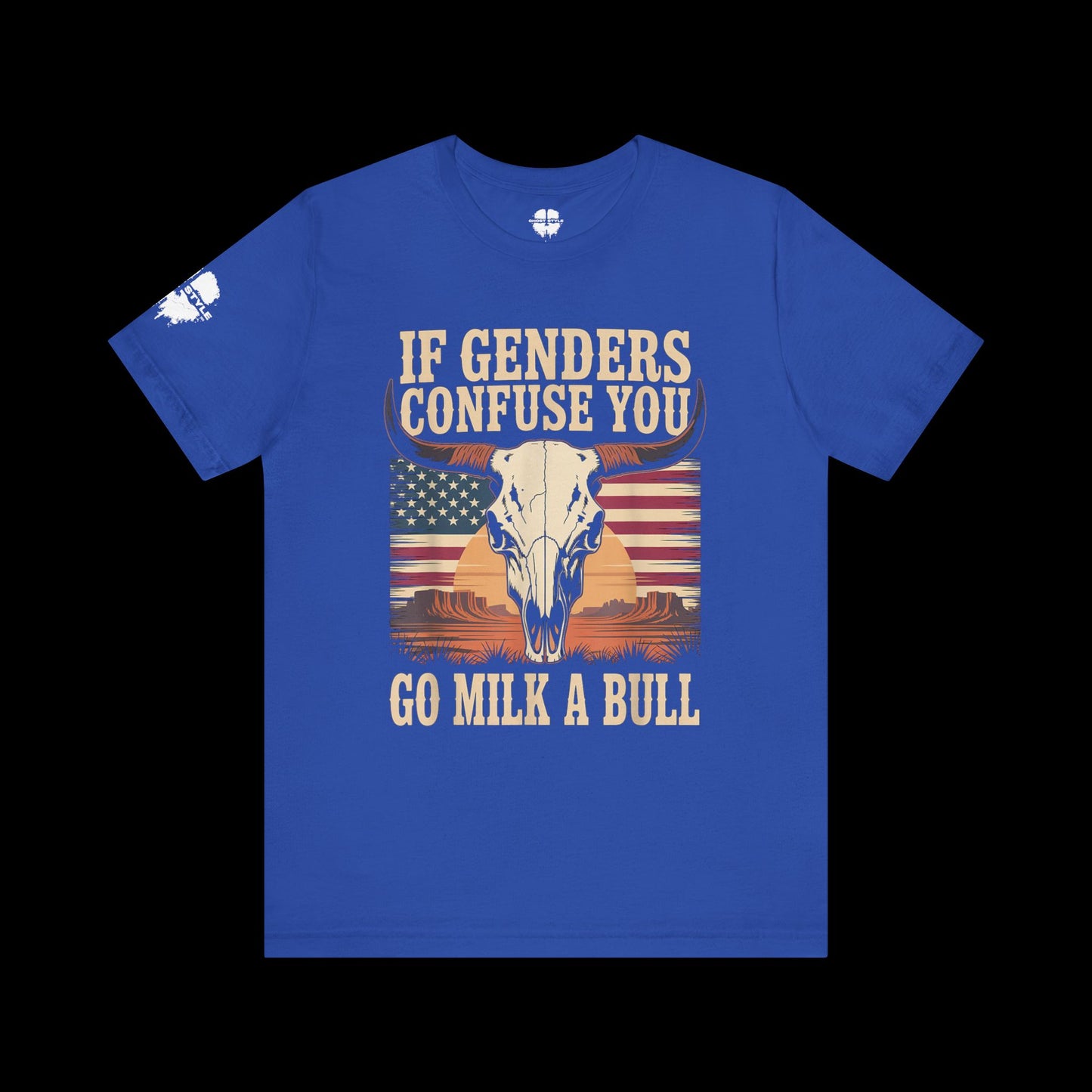 If Genders Confuse You, Go Milk a Bull Tee