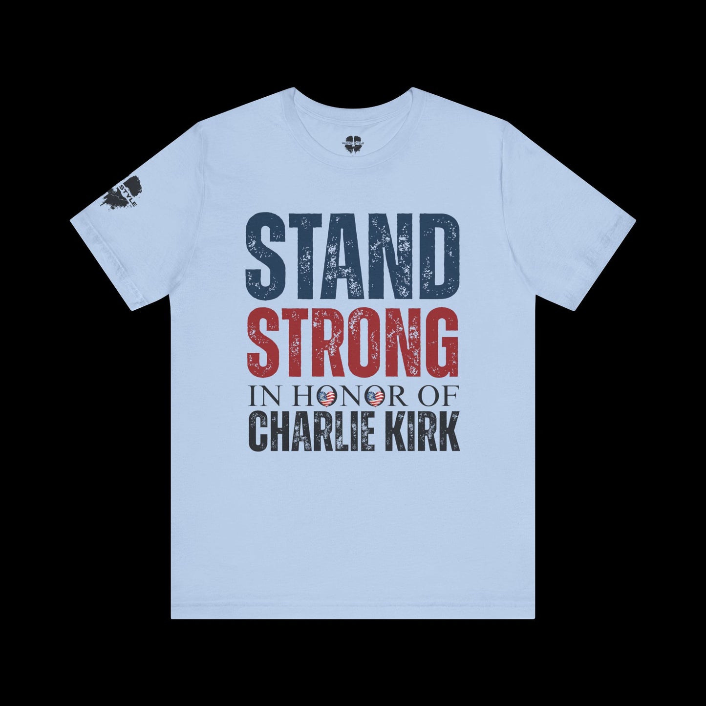 Stand Strong In Honor Of Charlie Kirk Tee