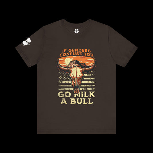If Genders Confuse You, Milk a Bull Tee